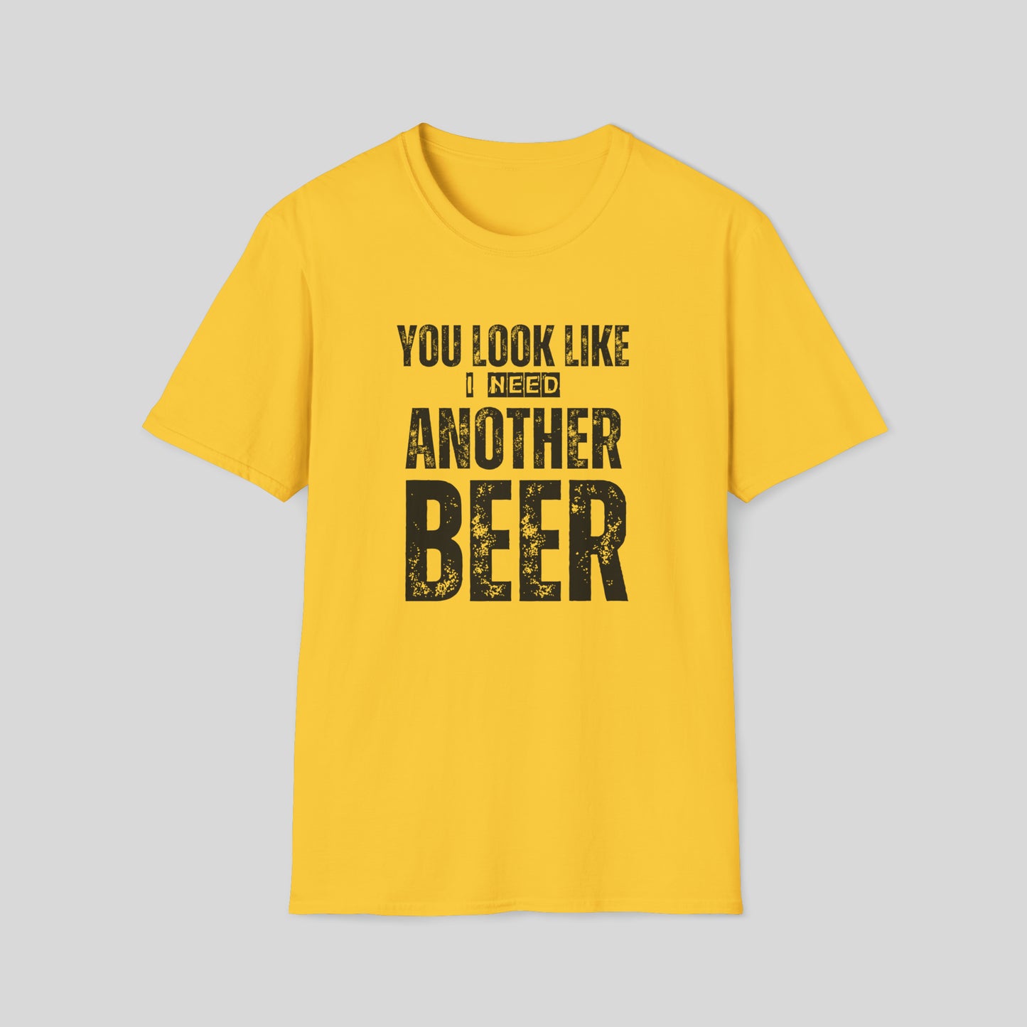 YOU LOOK LIKE I NEED ANOTHER BEER T-SHIRT