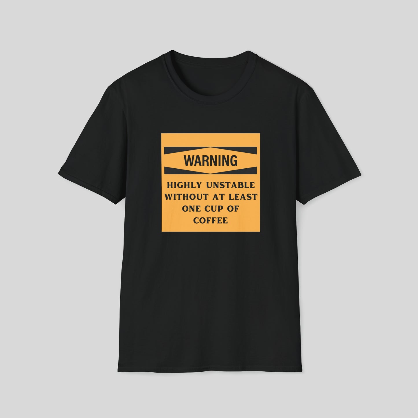 WARNING: HIGHLY UNSTABLE WITHOUT COFFEE T-SHIRT