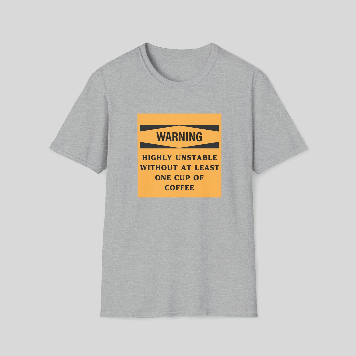 WARNING: HIGHLY UNSTABLE WITHOUT COFFEE T-SHIRT