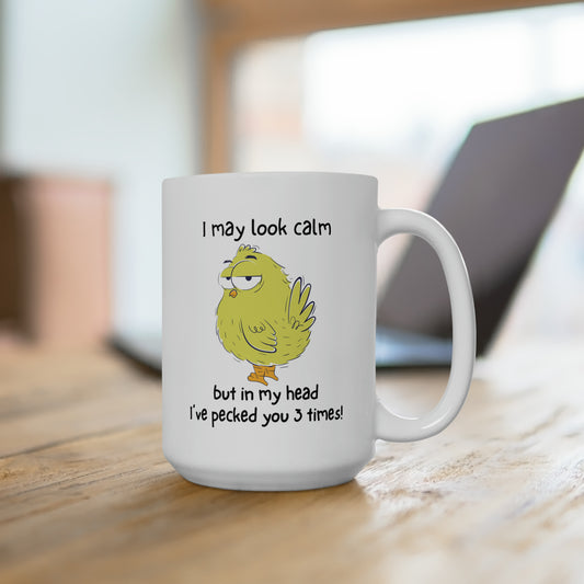 I  MAY LOOK CALM BUT IN MY HEAD I'VE PECKED YOU 3 TIMES COFFEE MUG