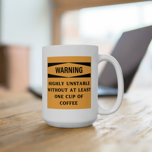Warning Unstable Without Coffee Mug