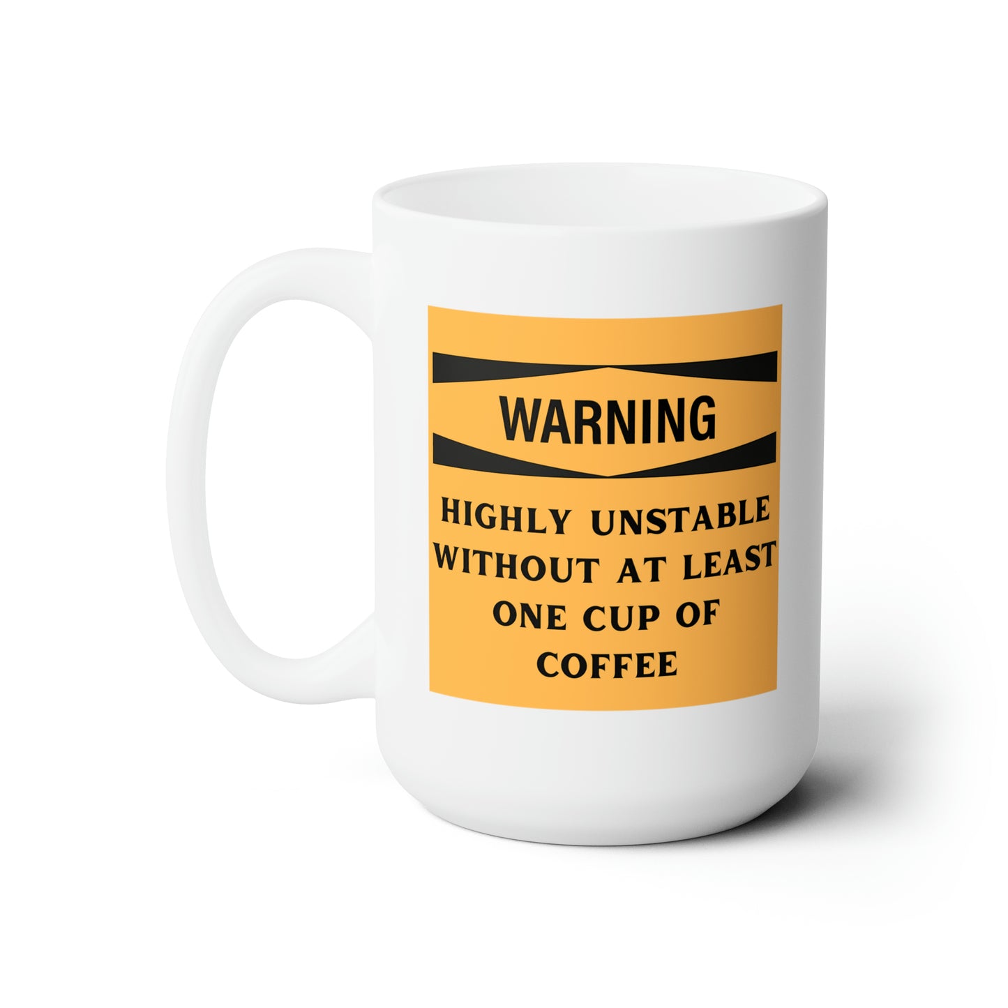 Warning Unstable Without Coffee Mug