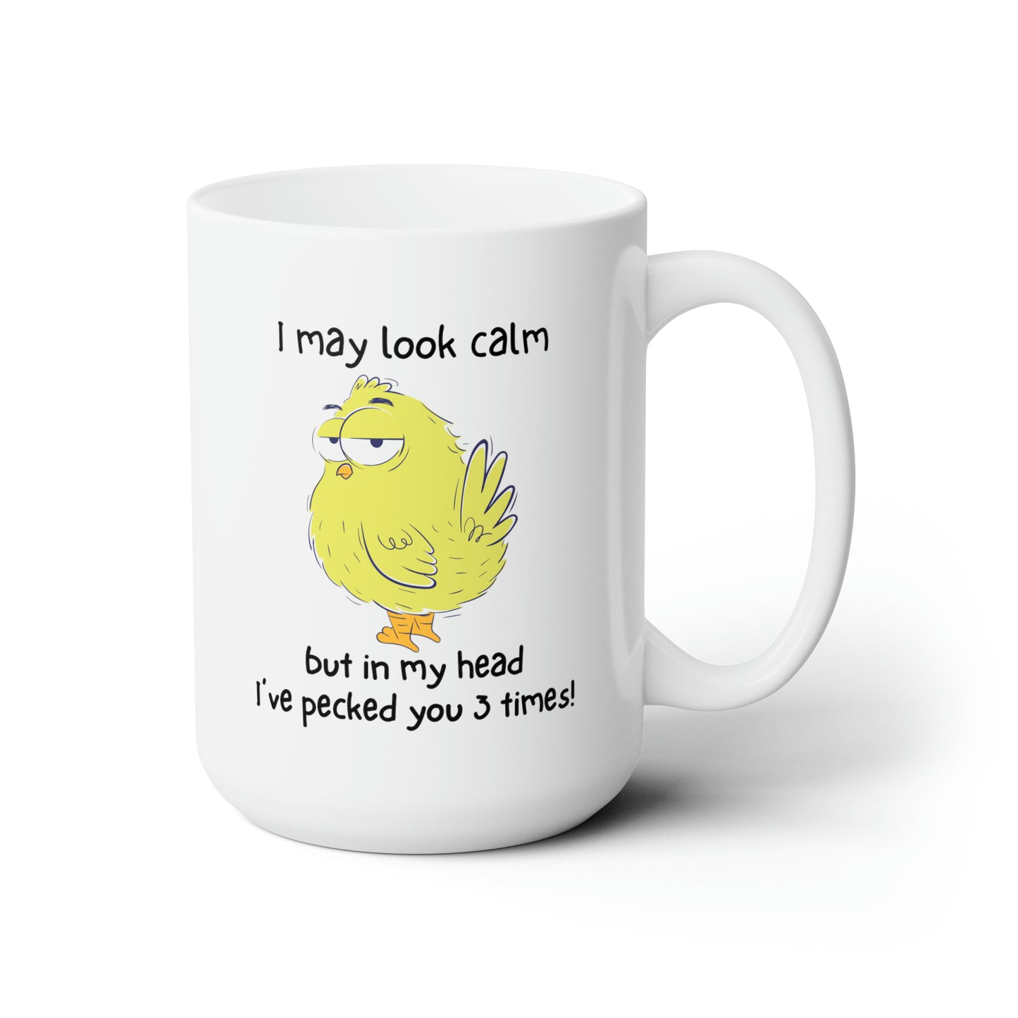 I  MAY LOOK CALM BUT IN MY HEAD I'VE PECKED YOU 3 TIMES COFFEE MUG
